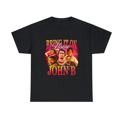 Bring It on Home, John B T-Shirt!